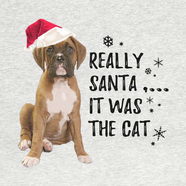 Really Santa, it was the Cat,-Funny Boxer Dog Christmas by 3QuartersToday